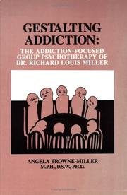 Cover of: Gestalting addiction: the addiction-focused group therapy of Dr. Richard Louis Miller