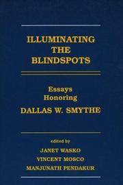 Cover of: Illuminating the blindspots: essays honoring Dallas W. Symthe [i.e. Smythe]