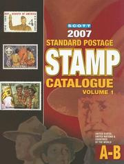 Cover of: Scott 2007 Standard Postage Stamp Catalogue Volume 1 (United States, United Nations & Countries of the World) A-B by James E. Kloetzel