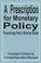 Cover of: A Prescription for Monetary Policy