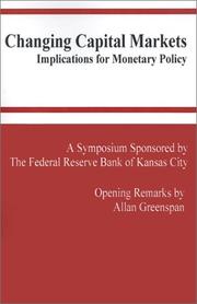 Cover of: Changing Capital Markets: Implications for Monetary Policy: A Symposium Sponsored by the Federal Reserve Bank of Kansas City : Jackson Hole, Wyoming August ... Reserve Bank of Kansas City Symposium)