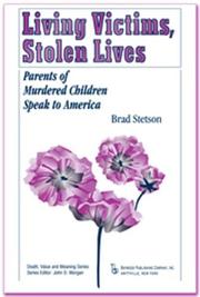 Cover of: Living Victims, Stolen Lives: Parents of Murdered Children Speak to America (Death, Value and Meaning)