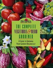 Cover of: Burpee-- the complete vegetable & herb gardener: a guide to growing your garden organically