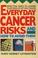 Cover of: Everyday cancer risks and how to avoid them