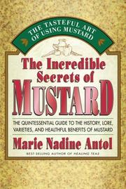 Cover of: The Incredible Secrets of Mustard: The Quintessential Guide to the History, Lore, Varieties, and Benefits