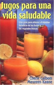Cover of: Jugos para una vida saludable: Una guia para obtener el maximo beneficio de las frutas y los vegetales frescos