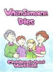 Cover of: When Someone Dies: A Childrens' Grief Workbook