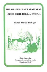 Western Bahr Al Ghazal under British Rule, 1898-1956 by Ahmad Alawad Sikainga