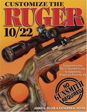 Cover of: Customize the Ruger 10/22 by James E. House, Kathleen A. House