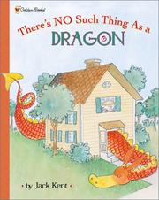 Cover of: There's no such thing as a dragon by Jack Kent, Jack Kent