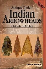 Cover of: Antique Trader Indian Arrowheads Price Guide (Antique Trader Arrowhead Identification and Price Guide by Jason Hanna)