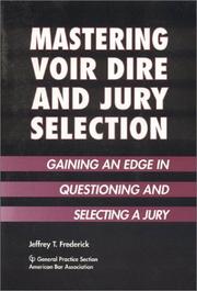 Cover of: Mastering voir dire and jury selection: gaining an edge in questioning and selecting a jury