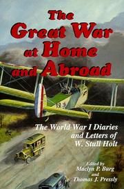Cover of: The Great War at Home and Abroad: The World War I Diaries and Letters of W. Stull Holt