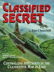 Cover of: Classified secret: controlling airstrikes in the clandestine war in Laos
