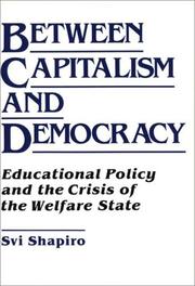 Cover of: Between capitalism and democracy: educational policy and the crisis of the welfare state