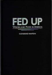 Cover of: Fed up: women and food in America