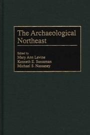 Cover of: The archaeological Northeast by edited by Mary Ann Levine, Kenneth E. Sassaman, Michael S. Nassaney ; foreword by Alice B. Kehoe.