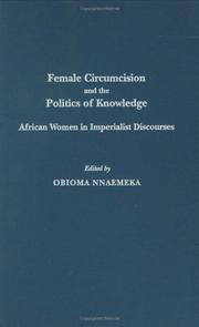 Cover of: Female Circumcision and the Politics of Knowledge by Obioma Nnaemeka, Obioma Nnaemeka