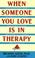 Cover of: When someone you love is in therapy