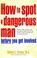 Cover of: How to Spot a Dangerous Man Before You Get Involved