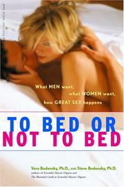 Cover of: To bed or not to bed: what men want, what women want, how great sex happens