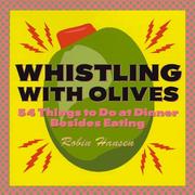 Cover of: Whistling with olives: 54+ things to do at dinner besides eating