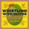 Cover of: Whistling with olives