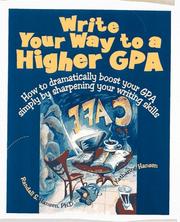 Cover of: Write your way to a higher GPA: how to dramatically boost your GPA simply by sharpening your writing skills