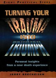 Cover of: Turning your trauma into triumph: personal insights from a near death experience