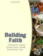 Cover of: Building Faith: Knowing Christ: Believing Growing in Christ: Becoming Reflecting Christ: Being (Building Faith)