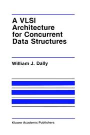 Cover of: A VLSI architecture for concurrent data structures by William J. Dally