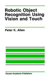 Cover of: Robotic object recognition using vision and touch by Peter K. Allen
