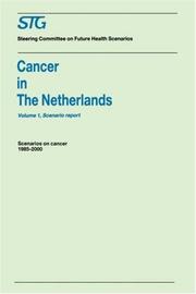 Cover of: Cancer in the Netherlands Volume 1: Scenario Report, Volume 2: Annexes: Scenarios on Cancer 1985-2000 Commissioned by the Steering Committee on Future Health Scenarios