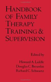 Handbook of family therapy training and supervision by Howard A. Liddle, Douglas C. Breunlin, Richard C. Schwartz