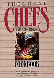 Cover of: The Great chefs of Virginia cookbook by by the Virginia Chef's [sic] Association ; compiled by Jonathan A. Zearfoss ; chef's [sic] portraits by Connie Desaulniers ; chapter illustrations by Victoria E. Burke.