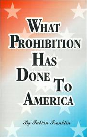 Cover of: What Prohibition Has Done to America by Fabian Franklin, Fabian Franklin