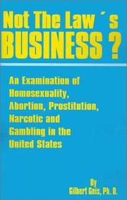 Cover of: Not the Law's Business: An Examination of Homosexuality, Abortion, Prostitution, Narcotics and Gambling in the United States