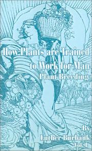 Cover of: How Plants Are Trained to Work for Man by Luther Burbank