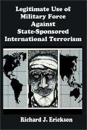 Legitimate use of military force against state-sponsored international terrorism by Richard J. Erickson