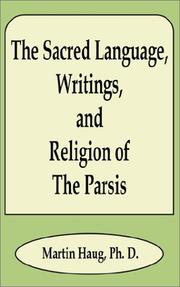 Cover of: The Sacred Language, Writings, and Religion of the Parsis