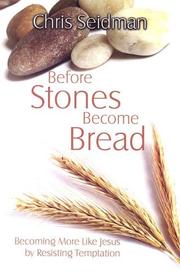 Cover of: Before stones become bread: becoming more like Jesus by resisting temptation