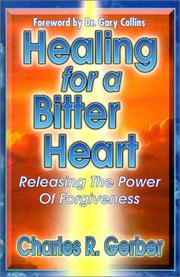 Cover of: Healing for a bitter heart: releasing the power of forgiveness