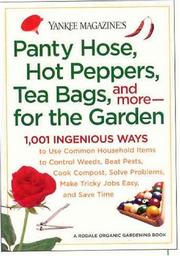 Cover of: Yankee Magazine's Pantyhose, Hot Peppers, Tea Bags, and More-for the Garden: 1,001 Ingenious Ways to Use Common Household Items to Control Weeds, Beat ... and Save Time (Yankee Magazine Guidebook)