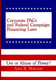 Cover of: Corporate PACs and federal campaign financing laws: use or abuse of power?