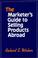 Cover of: The marketer's guide to selling products abroad