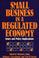 Cover of: Small business in a regulated economy