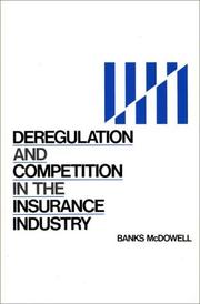 Deregulation and competition in the insurance industry by Banks McDowell