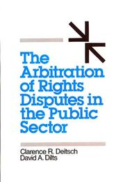 Cover of: The arbitration of rights disputes in the public sector by Clarence R. Deitsch, Clarence R. Deitsch