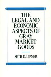 The legal and economic aspects of gray market goods by Seth E. Lipner