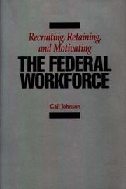 Cover of: Recruiting, retaining, and motivating the federal workforce